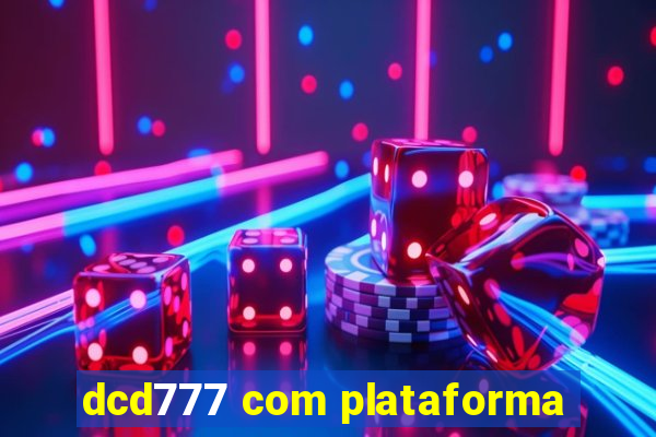 dcd777 com plataforma