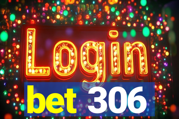 bet 306