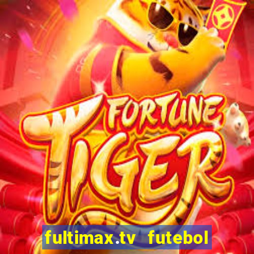 fultimax.tv futebol ao vivo