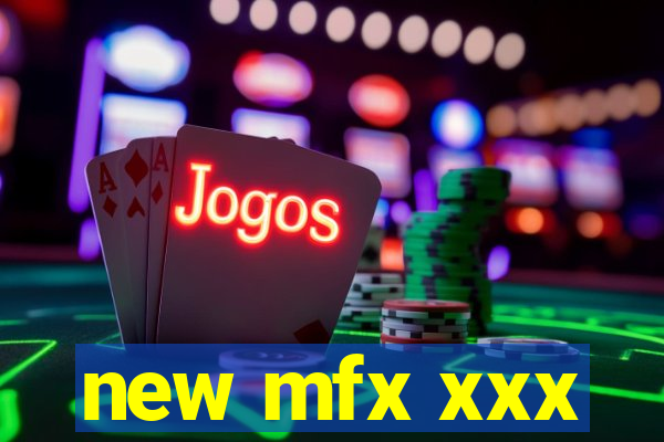 new mfx xxx