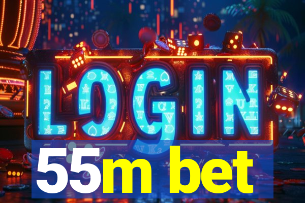 55m bet