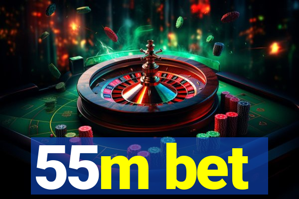 55m bet