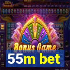 55m bet