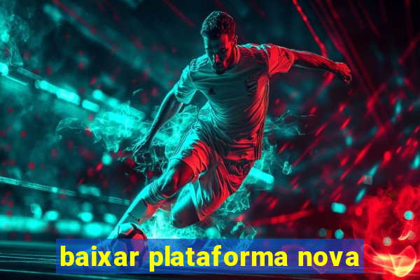 baixar plataforma nova