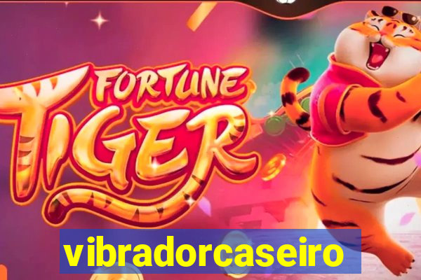vibradorcaseiro