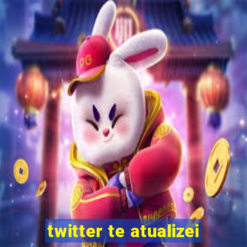 twitter te atualizei