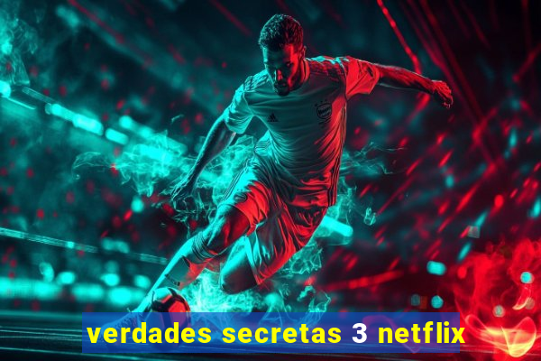 verdades secretas 3 netflix