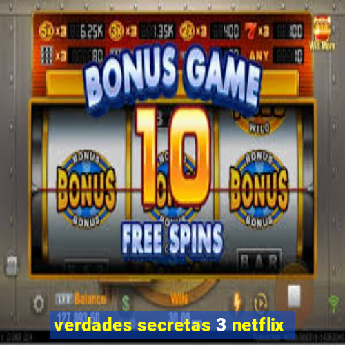 verdades secretas 3 netflix
