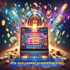 dra ana raquel proctologista