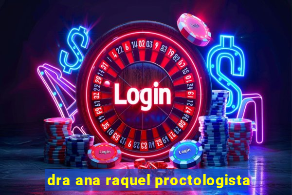 dra ana raquel proctologista