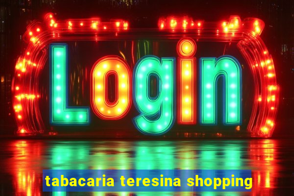 tabacaria teresina shopping