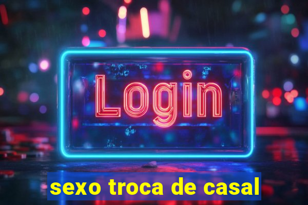 sexo troca de casal