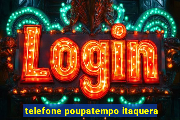 telefone poupatempo itaquera