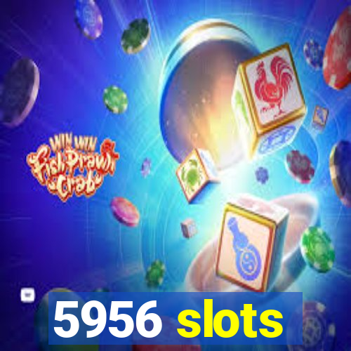 5956 slots
