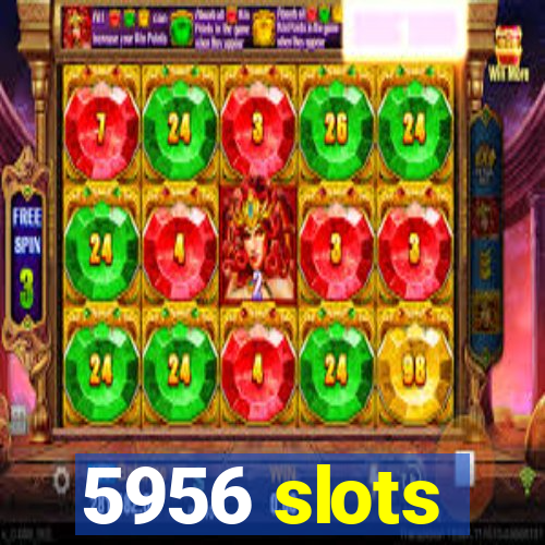 5956 slots