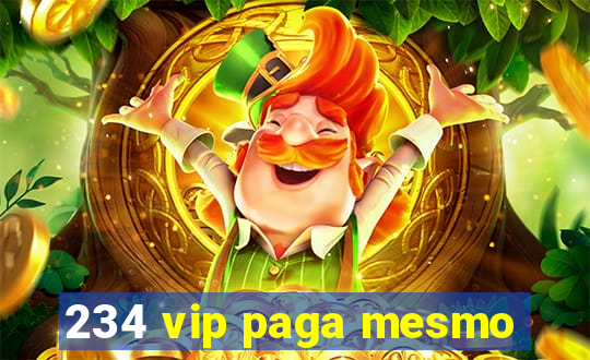 234 vip paga mesmo