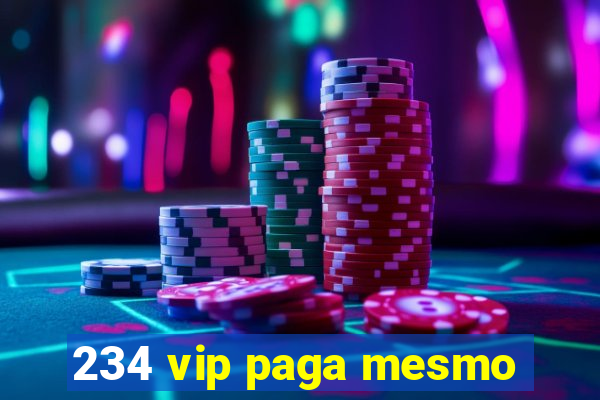 234 vip paga mesmo