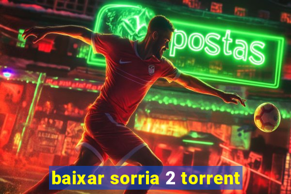 baixar sorria 2 torrent