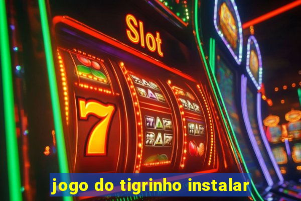 jogo do tigrinho instalar
