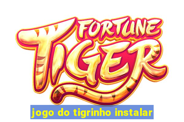 jogo do tigrinho instalar