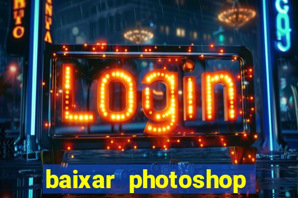 baixar photoshop beta crackeado