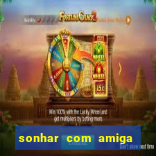 sonhar com amiga falsa no jogo do bicho