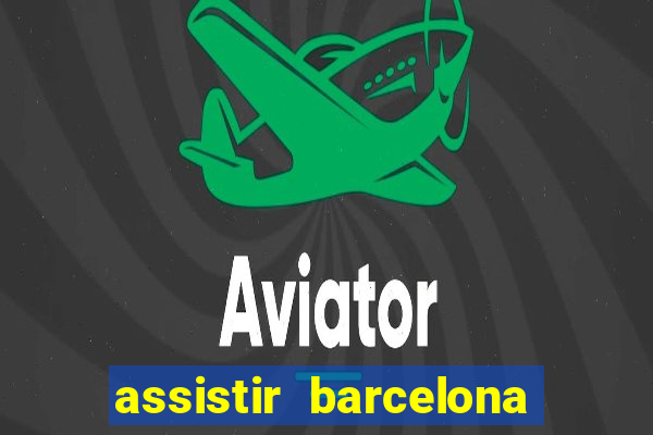 assistir barcelona x granada em hd