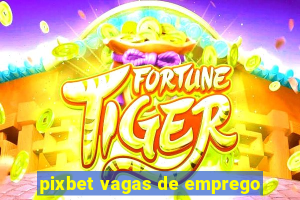 pixbet vagas de emprego