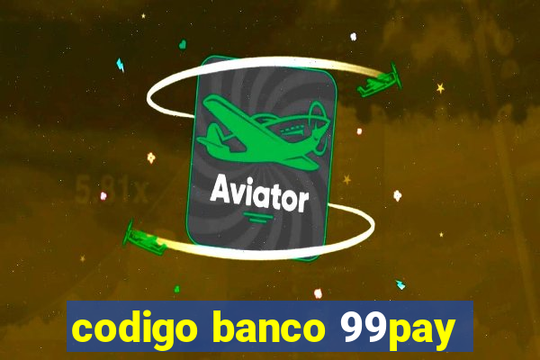 codigo banco 99pay