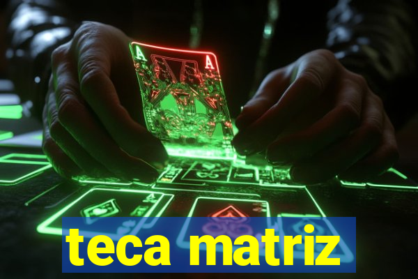 teca matriz