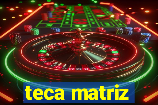 teca matriz