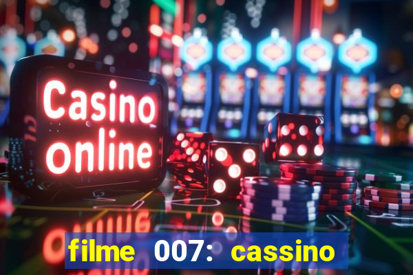 filme 007: cassino royale completo dublado