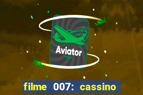 filme 007: cassino royale completo dublado