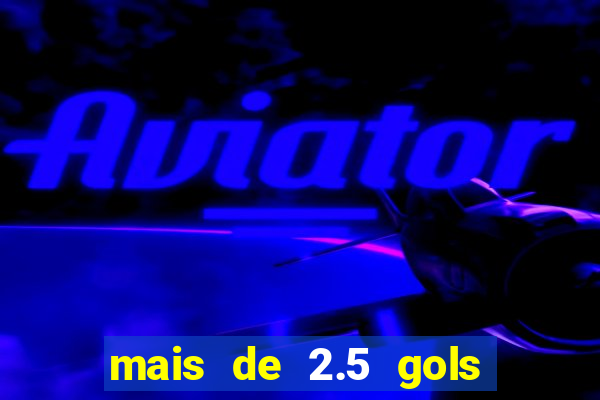 mais de 2.5 gols o que significa