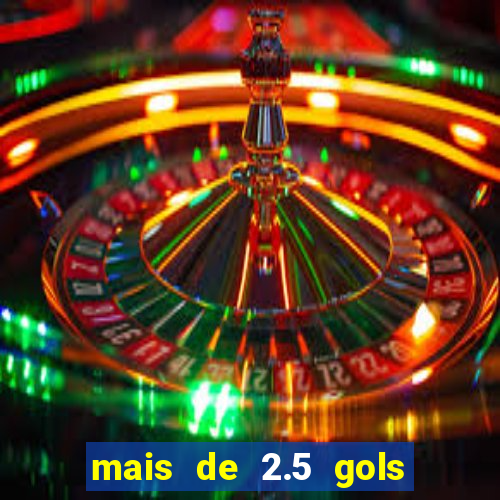 mais de 2.5 gols o que significa
