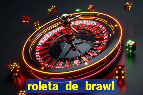roleta de brawl stars 2024
