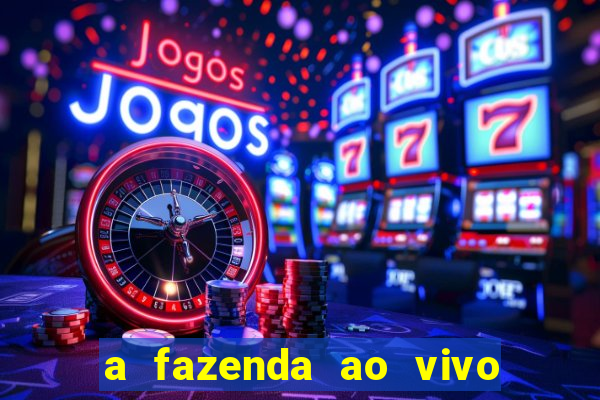 a fazenda ao vivo mega canais