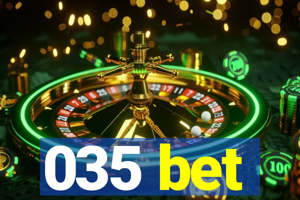 035 bet