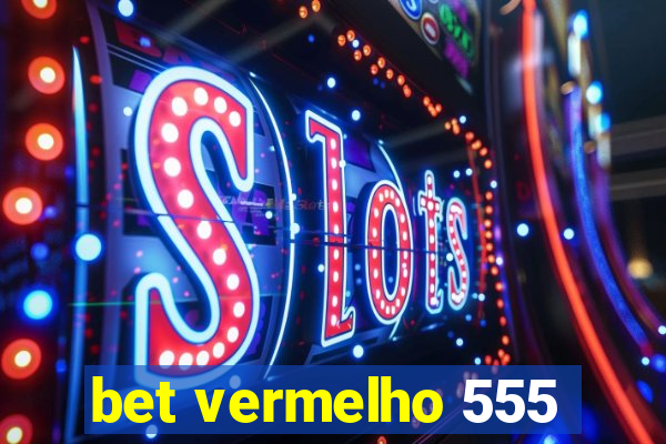 bet vermelho 555