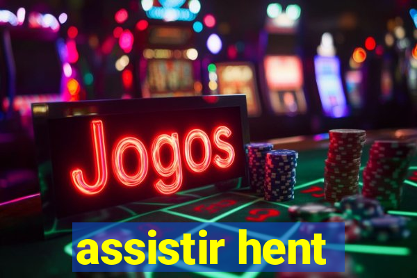 assistir hent