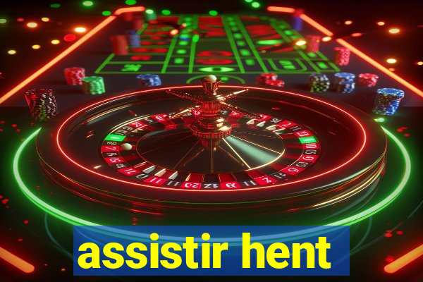 assistir hent