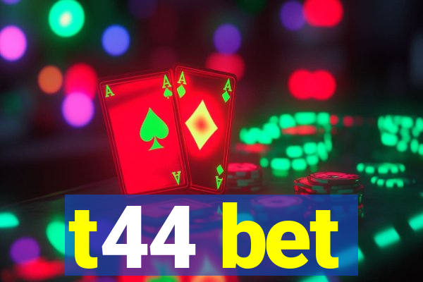 t44 bet