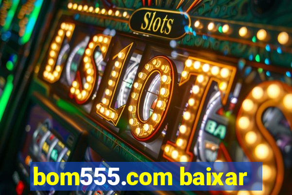 bom555.com baixar