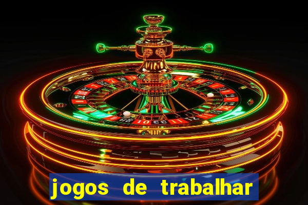 jogos de trabalhar para ganhar dinheiro