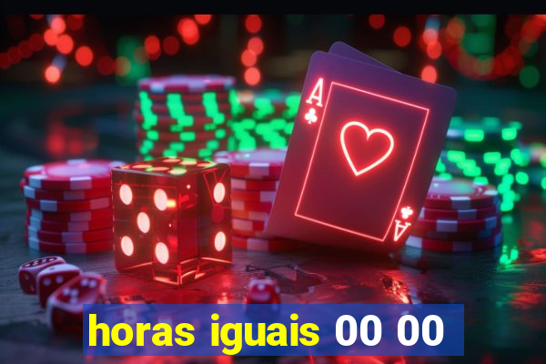 horas iguais 00 00