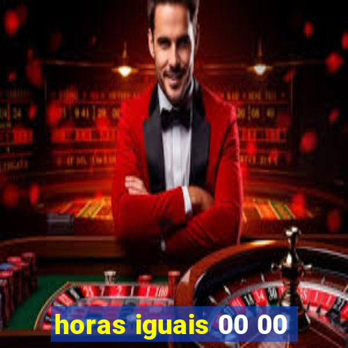 horas iguais 00 00