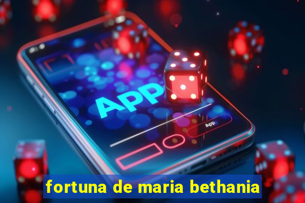 fortuna de maria bethania