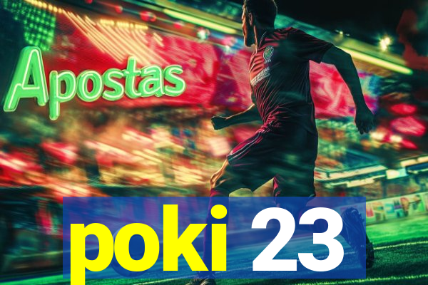 poki 23