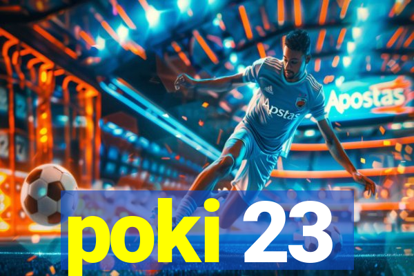 poki 23