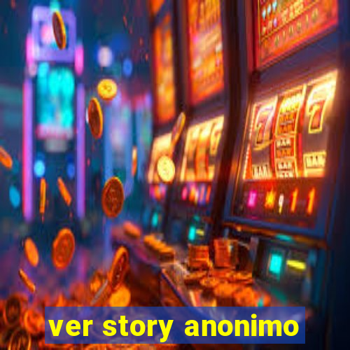 ver story anonimo